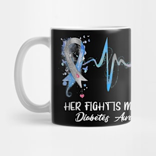 Her Fight Is My Fight Type 1 Diabetes Awareness Mug